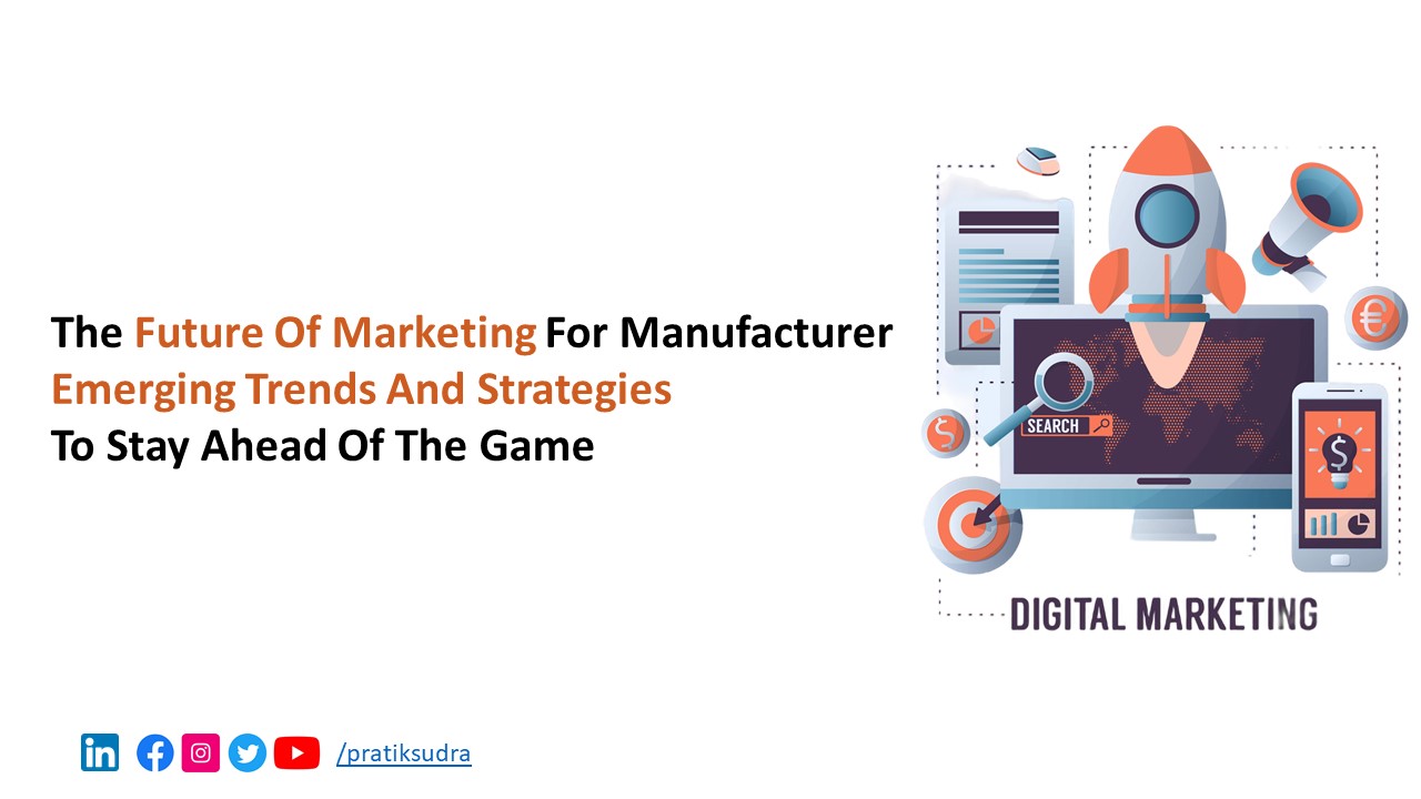 The Future of Manufacturing Marketing: Emerging Trends and Strategies to Stay Ahead of the Game